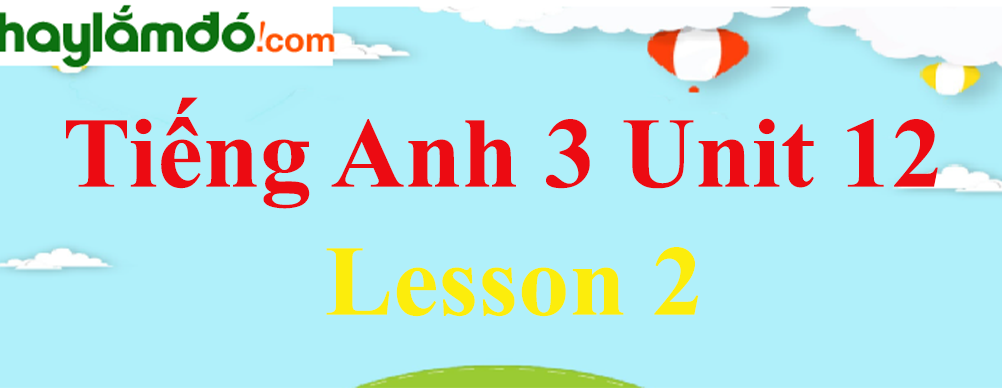 Tiếng Anh 3 Unit 12 Lesson 2 trang 14-15