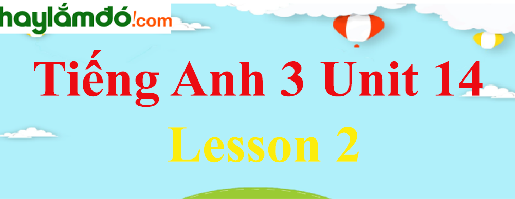 Tiếng Anh 3 Unit 14 Lesson 2 trang 26-27