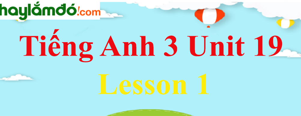 Tiếng Anh 3 Unit 19 Lesson 1 trang 58-59