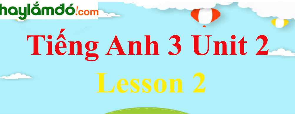 Tiếng Anh 3 Unit 2 Lesson 2 trang 14-15