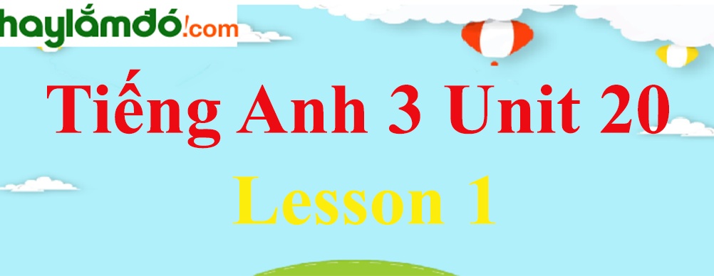 Tiếng Anh 3 Unit 20 Lesson 1 trang 64-65