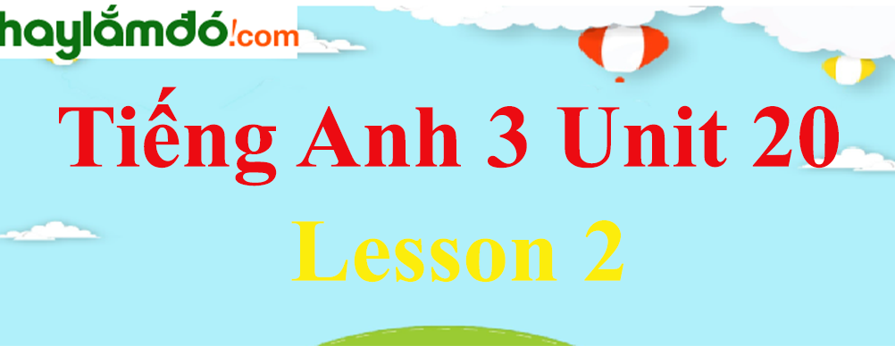 Tiếng Anh 3 Unit 20 Lesson 2 trang 66-67
