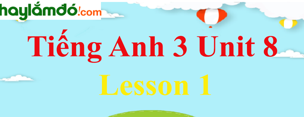 Tiếng Anh 3 Unit 8 Lesson 1 trang 52-53
