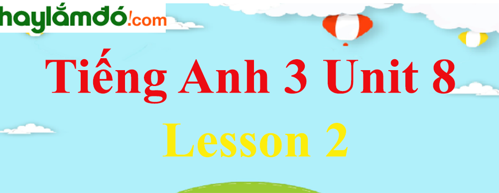Tiếng Anh 3 Unit 8 Lesson 2 trang 54-55