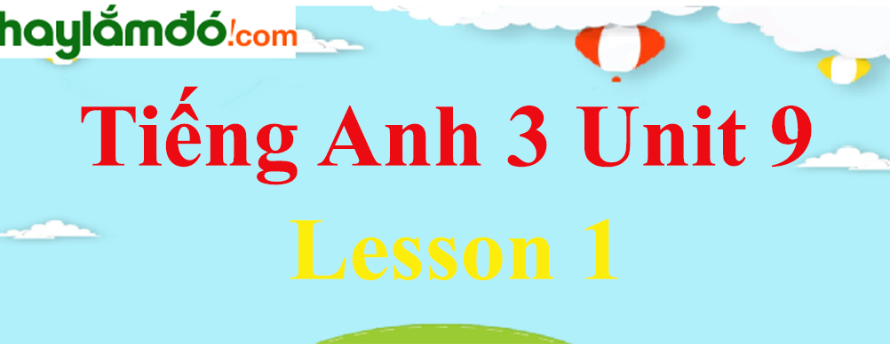Tiếng Anh 3 Unit 9 Lesson 1 trang 58-59
