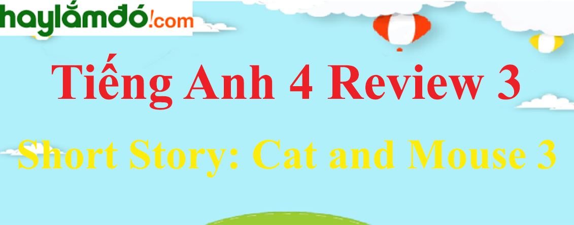 Tiếng Anh lớp 4 Review 3 Short Story: Cat and Mouse 3 trang 38-39