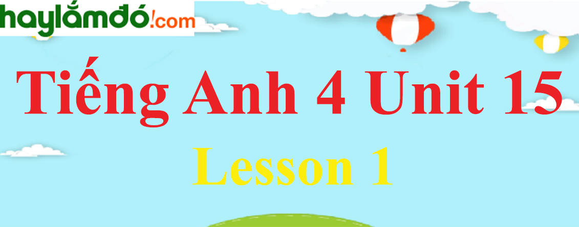Tiếng Anh lớp 4 Unit 15 Lesson 1 trang 30-31