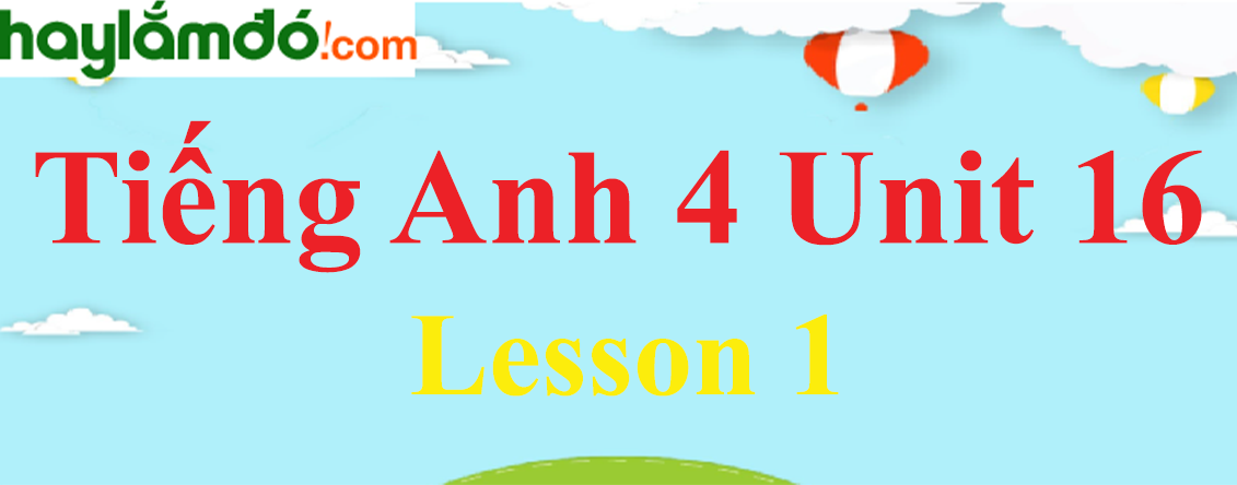 Tiếng Anh lớp 4 Unit 16 Lesson 1 trang 40-41