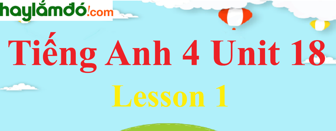 Tiếng Anh lớp 4 Unit 18 Lesson 1 trang 52-53