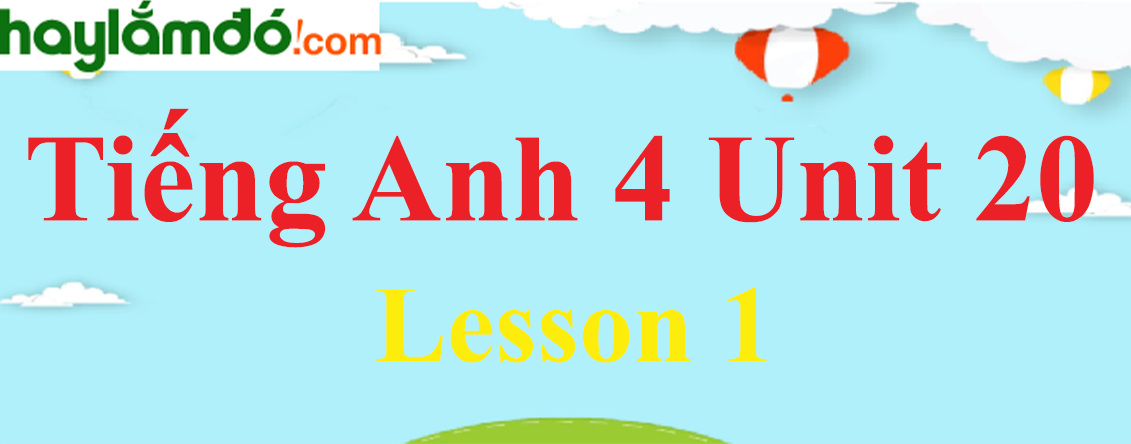 Tiếng Anh lớp 4 Unit 20 Lesson 1 trang 64-65