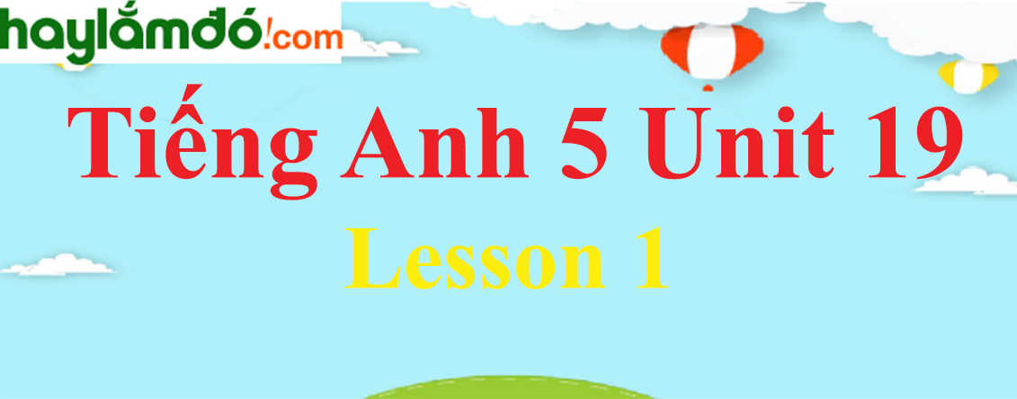 Tiếng Anh lớp 5 Unit 19 Lesson 1 trang 58-59