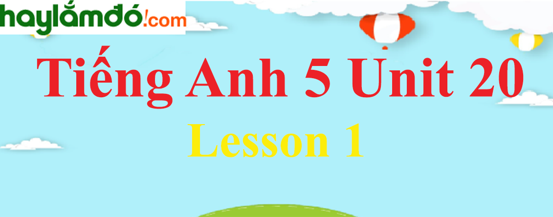 Tiếng Anh lớp 5 Unit 20 Lesson 1 trang 64-65
