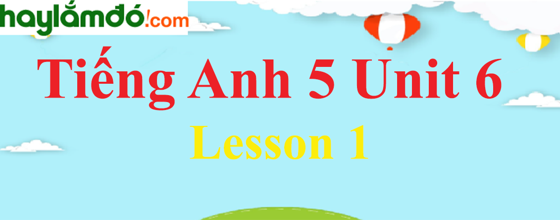 Tiếng Anh lớp 5 Unit 6 Lesson 1 trang 40-41