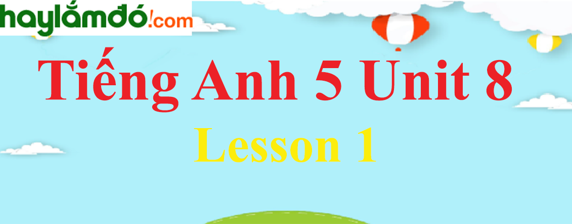 Tiếng Anh lớp 5 Unit 8 Lesson 1 trang 52-53