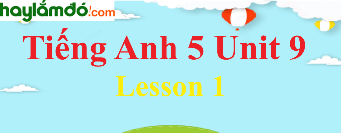 Tiếng Anh lớp 5 Unit 9 Lesson 1 trang 58-59