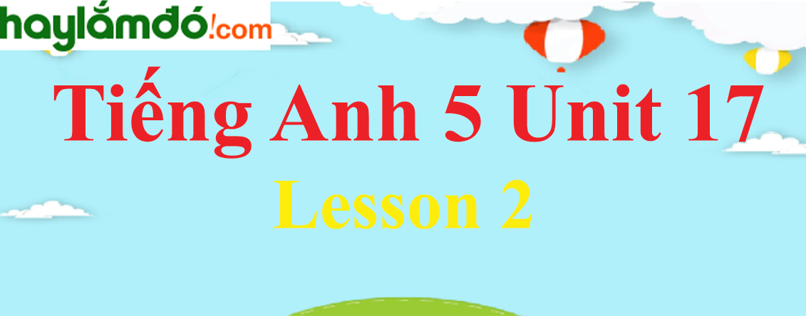 Tiếng Anh lớp 5 Unit 17 Lesson 2 trang 48-49