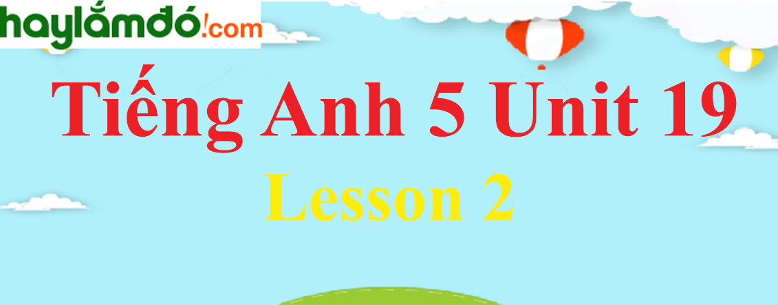 Tiếng Anh lớp 5 Unit 19 Lesson 2 trang 60-61