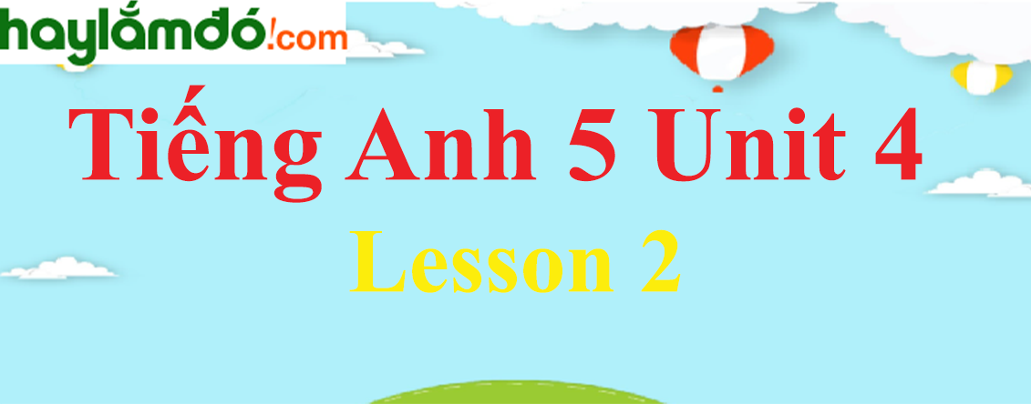Tiếng Anh lớp 5 Unit 4 Lesson 2 trang 26-27
