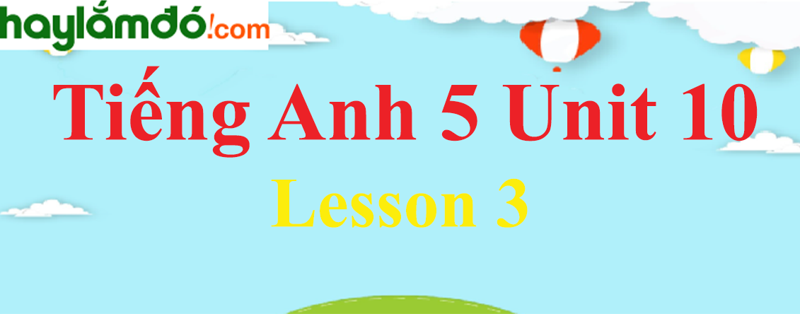 Tiếng Anh lớp 5 Unit 10 Lesson 3 trang 68-69