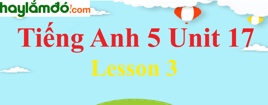 Tiếng Anh lớp 5 Unit 17 Lesson 3 trang 50-51