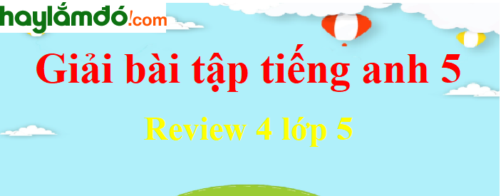 Tiếng Anh lớp 5 Review 4