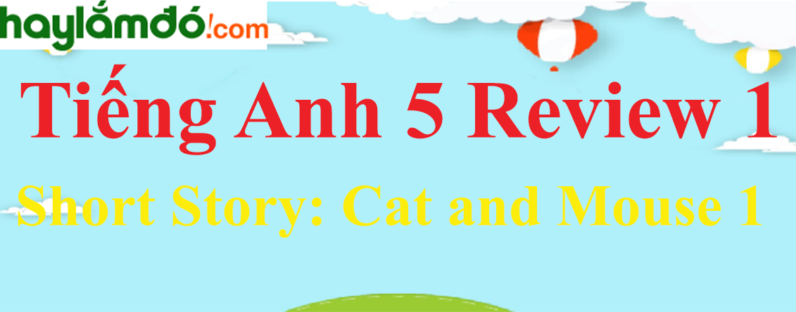 Tiếng Anh lớp 5 Short Story: Cat and Mouse 1 trang 37-38