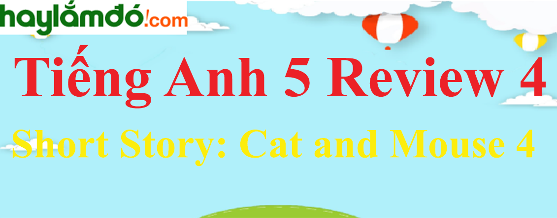 Tiếng Anh lớp 5 Short Story: Cat and Mouse 4 trang 72-73
