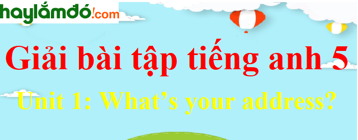 Tiếng Anh lớp 5 Unit 1: What's your address