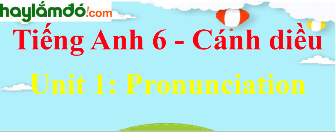 Giải Tiếng Anh lớp 6 Unit 1 Pronunciation trang 13