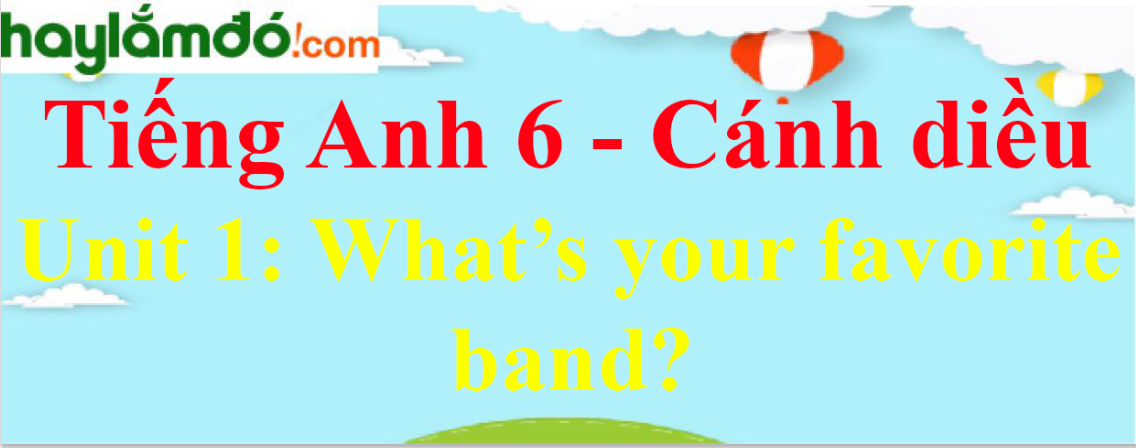 Giải Tiếng Anh lớp 6 Unit 1: What’s your favorite band?