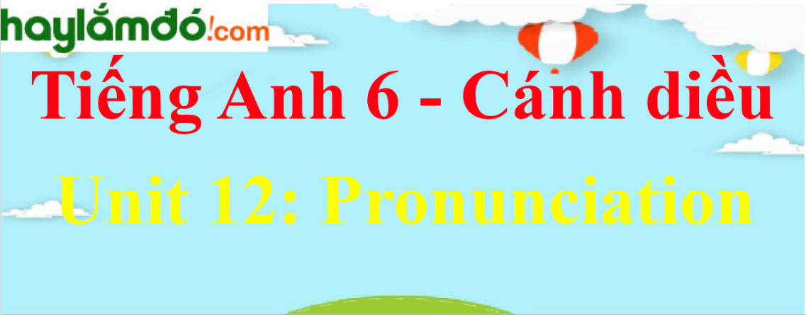 Giải Tiếng Anh lớp 6 Unit 12 Pronunciation trang 125
