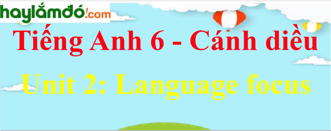 Giải Tiếng Anh lớp 6 Unit 2 Language focus trang 20 - 21