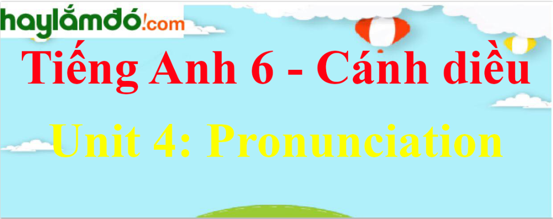 Giải Tiếng Anh lớp 6 Unit 4 Pronunciation trang 43