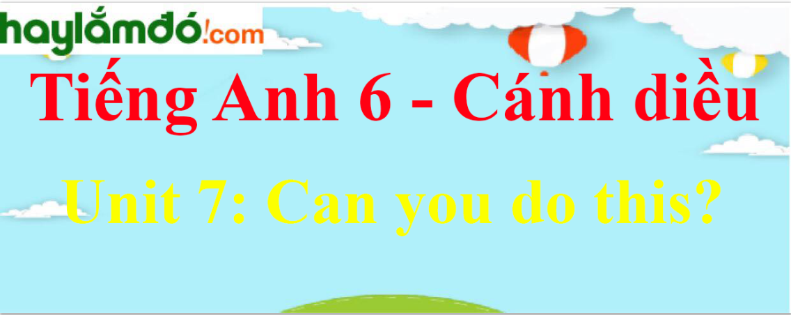Giải Tiếng Anh lớp 6 Unit 7: Can you do this?