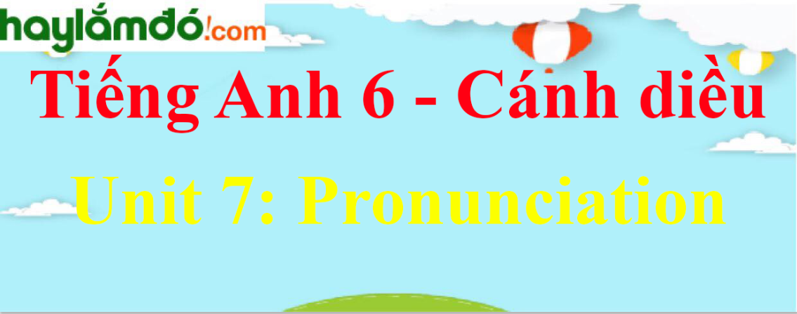 Giải Tiếng Anh lớp 6 Unit 7 Pronunciation trang 75