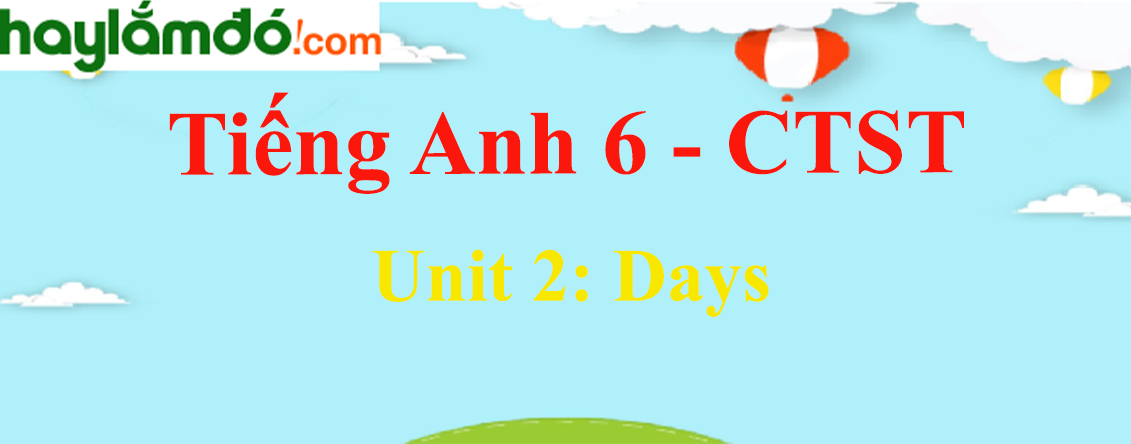 Tiếng Anh lớp 6 Unit 2: Days