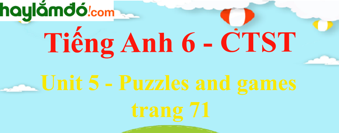 Tiếng Anh lớp 6 Unit 5: Puzzles and games trang 71 - Chân trời sáng tạo