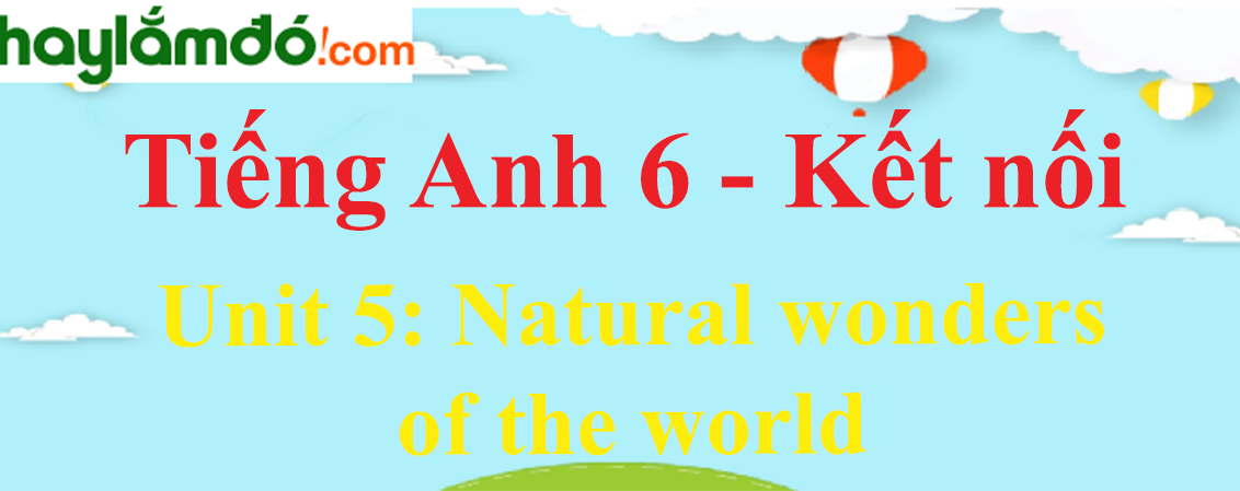 Giải Tiếng Anh lớp 6 Unit 5: Natural wonders of the world