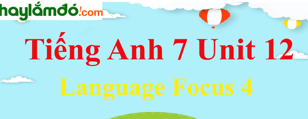 Tiếng Anh lớp 7 Unit 12 Language Focus 4 trang 123-128