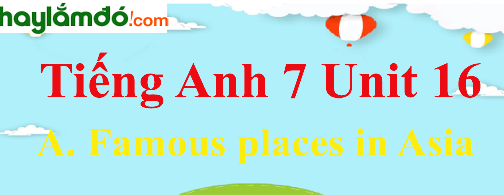 ti-ng-anh-l-p-7-unit-16-a-famous-places-in-asia-trang-154-157