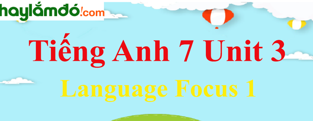 Tiếng Anh lớp 7 Unit 3 Language Focus 1 trang 38-41