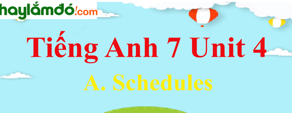 Tiếng Anh lớp 7 Unit 4 A. Schedules trang 42-46