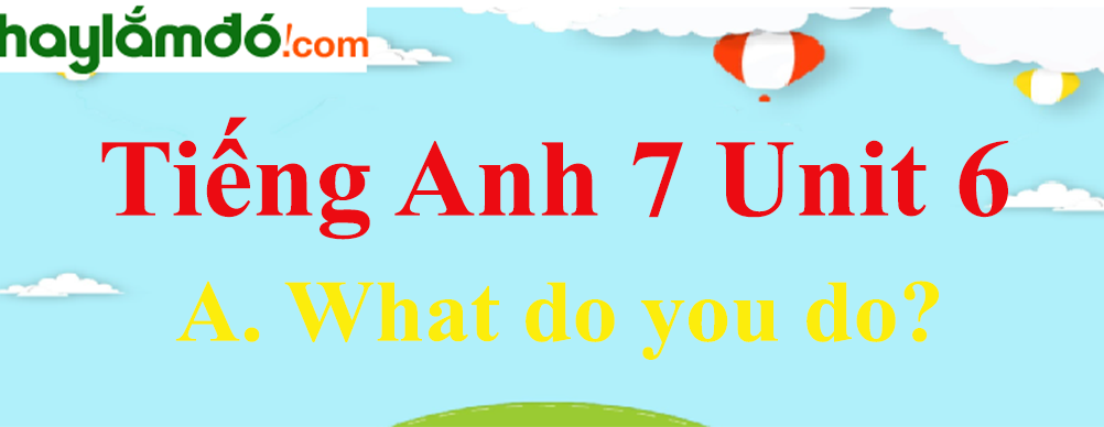 Tiếng Anh lớp 7 Unit 6 A. What do you do? trang 60-63