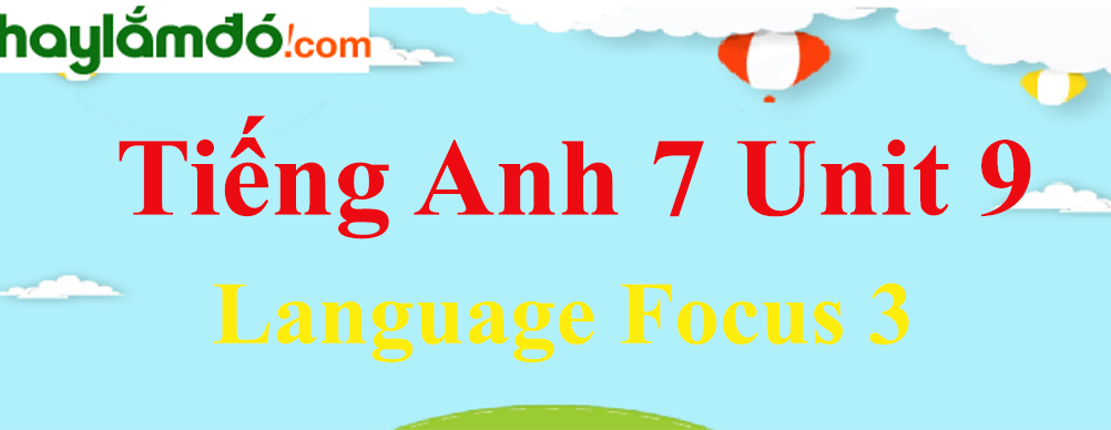 Tiếng Anh lớp 7 Unit 9 Language Focus 3 trang 95-98