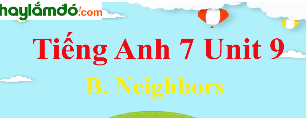 Tiếng Anh lớp 7 Unit 9 B. Neighbors trang 92-94