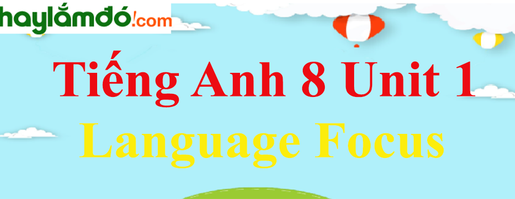 Tiếng Anh lớp 8 Unit 1 Language Focus trang 16-17