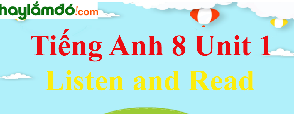 Tiếng Anh lớp 8 Unit 1 Listen and Read trang 10-11