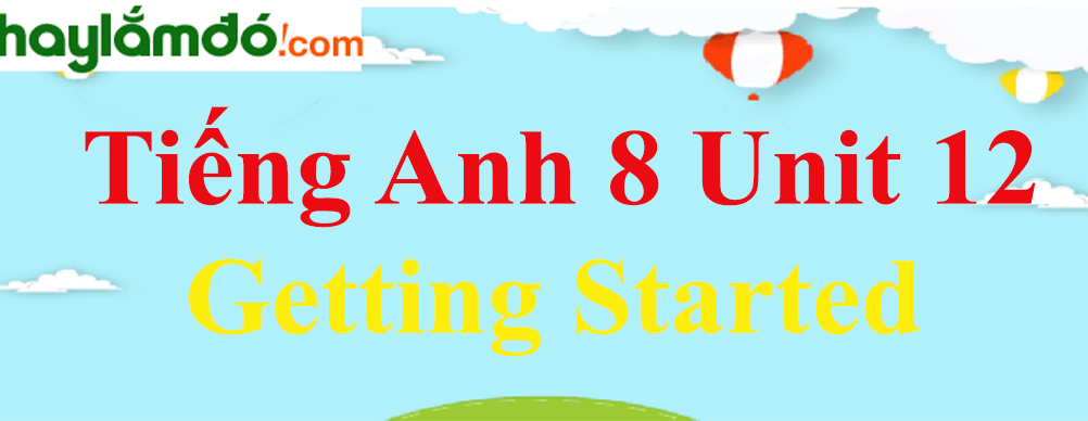 Tiếng Anh lớp 8 Unit 12 Getting Started trang 111