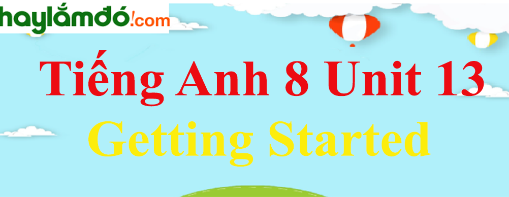 Tiếng Anh lớp 8 Unit 13 Getting Started trang 121