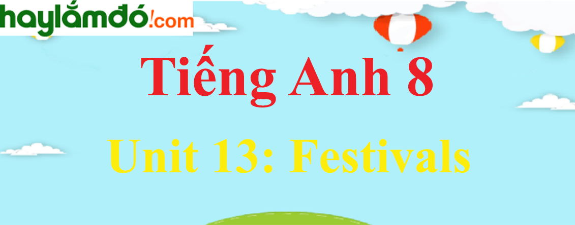 Tiếng Anh lớp 8 Unit 13: Festivals